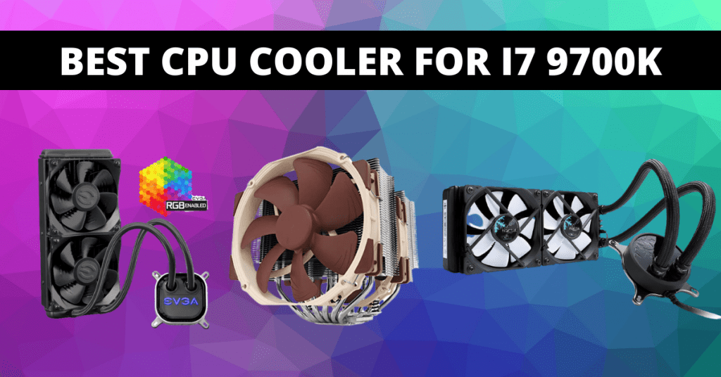 Best CPU Cooler for i7 9700K