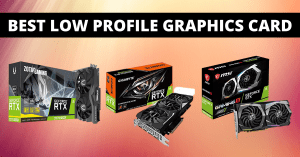 Read more about the article 15 Best Low Profile Graphics Card For Your Gaming Rig or Home PC [UPDATED]