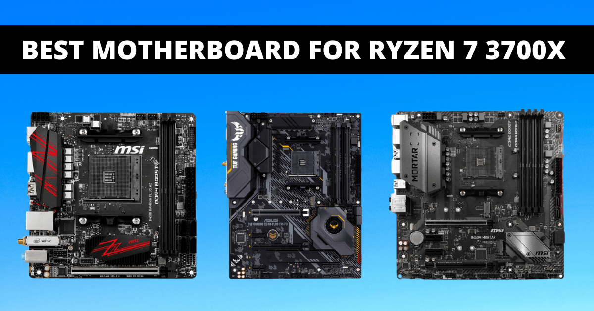 10 Best Motherboards for Ryzen 7 3700x in 20222023 PCFIED
