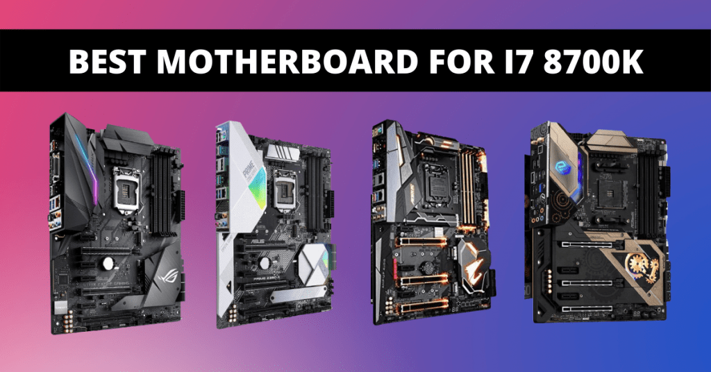 Best Motherboard for i7 8700K