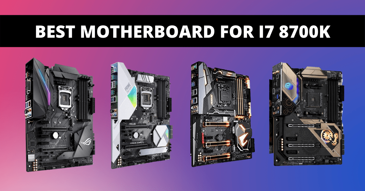 Best Motherboard for i7 8700K