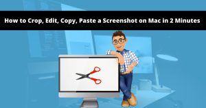 Read more about the article How to Crop, Edit, Copy, Paste a Screenshot on Mac in 2 Minutes